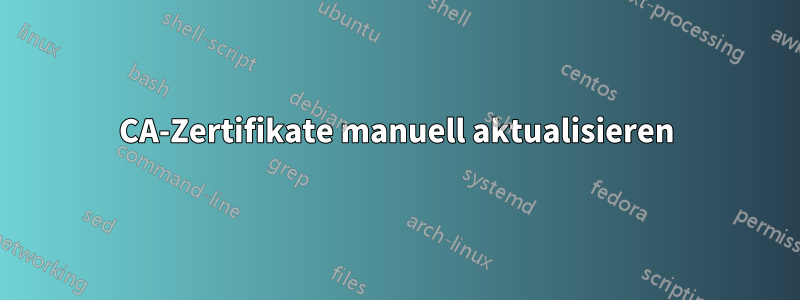 CA-Zertifikate manuell aktualisieren