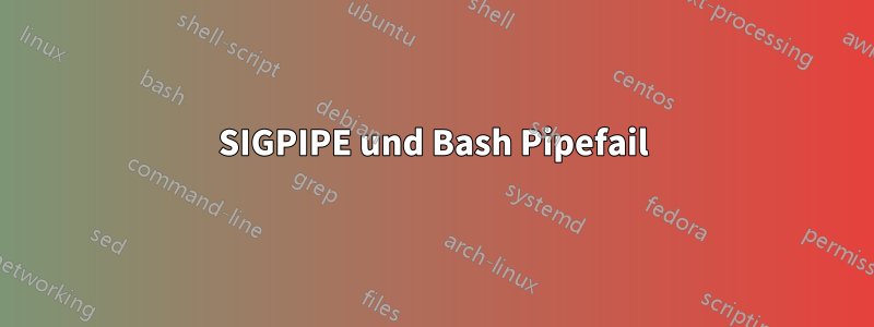 SIGPIPE und Bash Pipefail