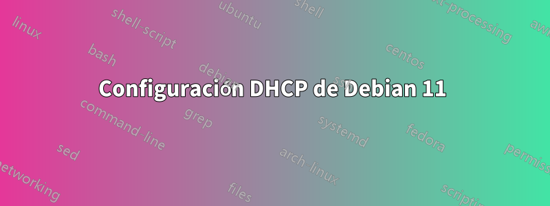 Configuración DHCP de Debian 11