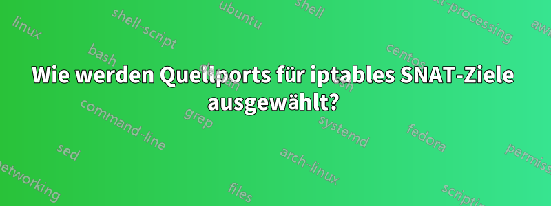 Wie werden Quellports für iptables SNAT-Ziele ausgewählt?