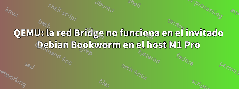 QEMU: la red Bridge no funciona en el invitado Debian Bookworm en el host M1 Pro