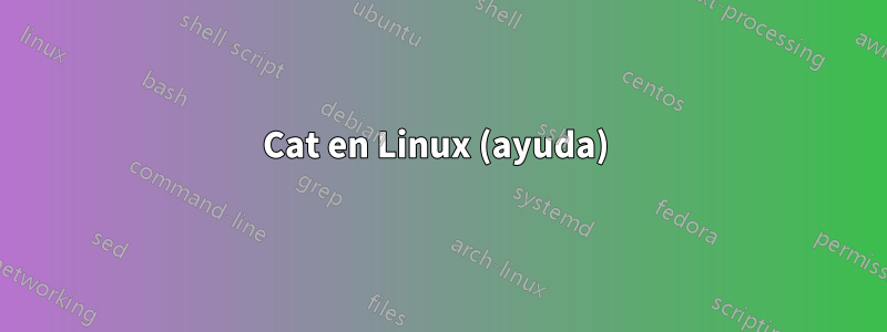 Cat en Linux (ayuda) 