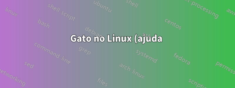 Gato no Linux (ajuda)