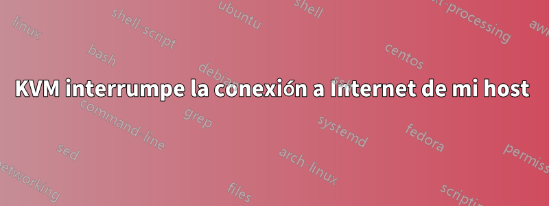 KVM interrumpe la conexión a Internet de mi host