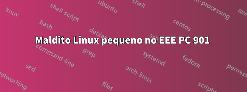 Maldito Linux pequeno no EEE PC 901