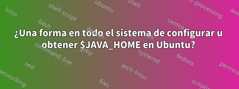 ¿Una forma en todo el sistema de configurar u obtener $JAVA_HOME en Ubuntu?