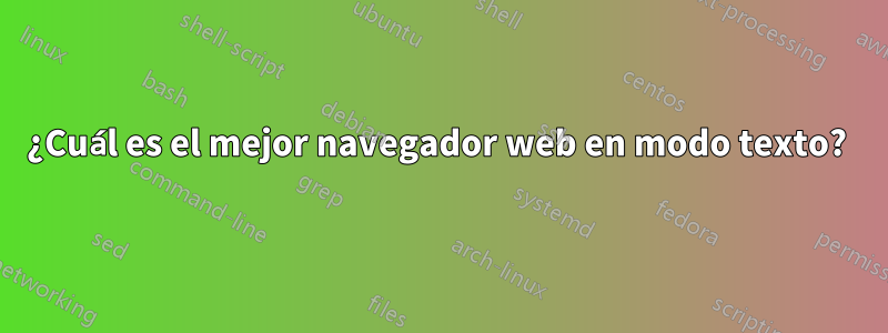 ¿Cuál es el mejor navegador web en modo texto? 