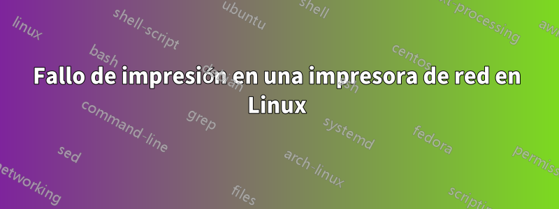 Fallo de impresión en una impresora de red en Linux