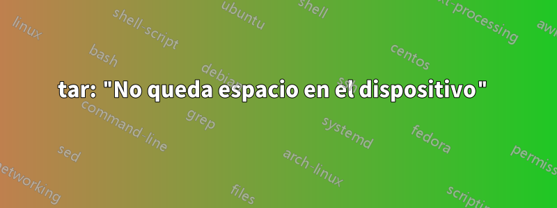 tar: "No queda espacio en el dispositivo"
