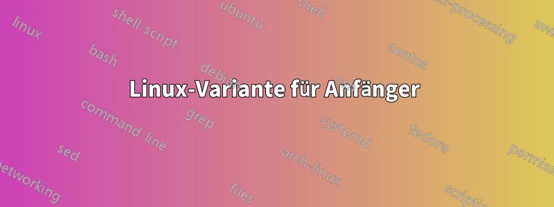 Linux-Variante für Anfänger