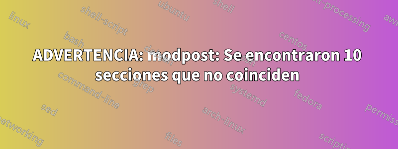 ADVERTENCIA: modpost: Se encontraron 10 secciones que no coinciden