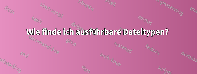 Wie finde ich ausführbare Dateitypen?