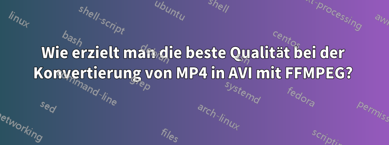 Wie erzielt man die beste Qualität bei der Konvertierung von MP4 in AVI mit FFMPEG?