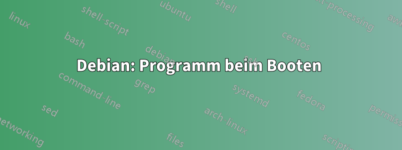 Debian: Programm beim Booten