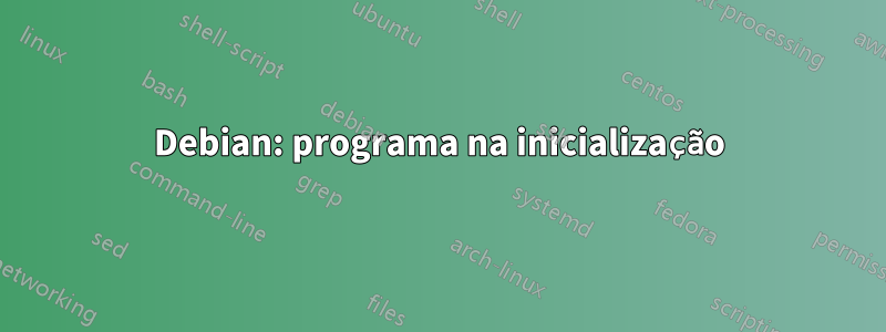 Debian: programa na inicialização