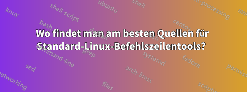 Wo findet man am besten Quellen für Standard-Linux-Befehlszeilentools? 