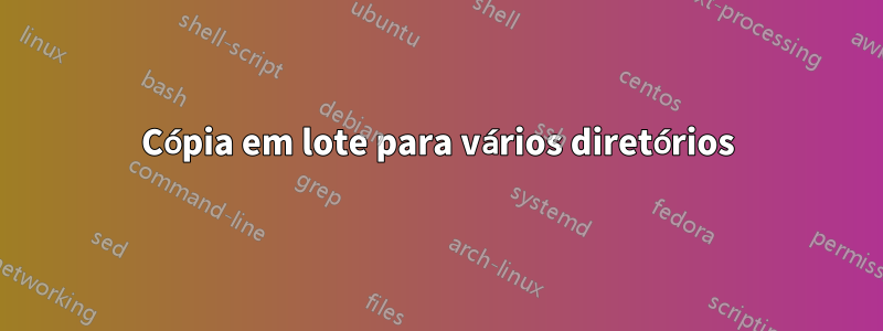 Cópia em lote para vários diretórios