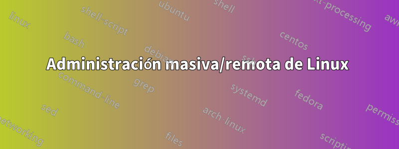 Administración masiva/remota de Linux