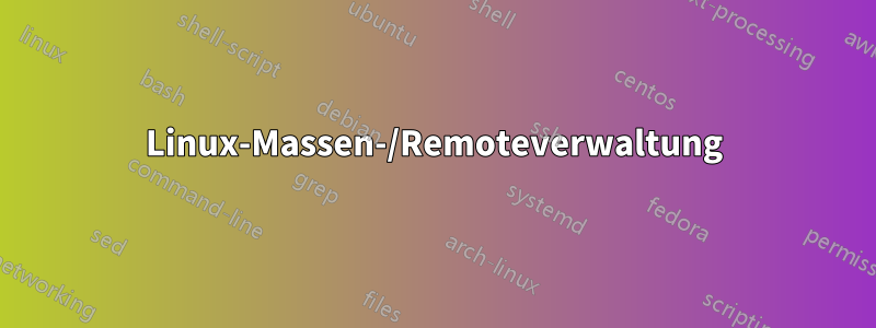 Linux-Massen-/Remoteverwaltung