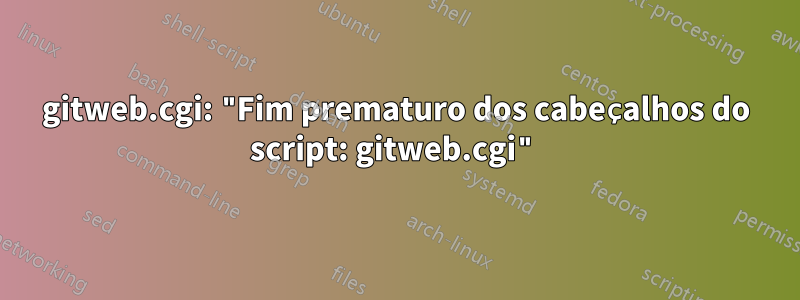 gitweb.cgi: "Fim prematuro dos cabeçalhos do script: gitweb.cgi"