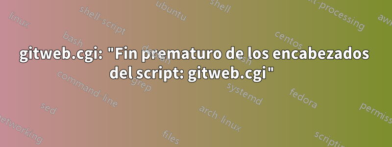 gitweb.cgi: "Fin prematuro de los encabezados del script: gitweb.cgi"