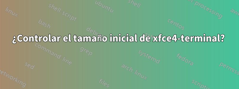 ¿Controlar el tamaño inicial de xfce4-terminal?
