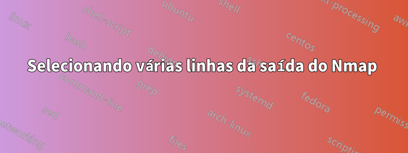 Selecionando várias linhas da saída do Nmap