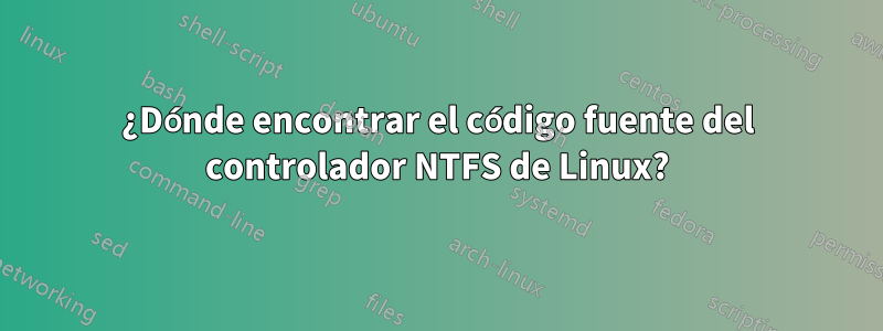 ¿Dónde encontrar el código fuente del controlador NTFS de Linux?
