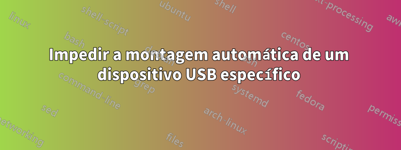 Impedir a montagem automática de um dispositivo USB específico