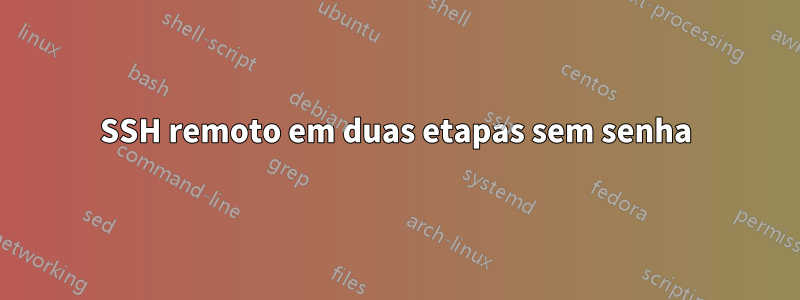 SSH remoto em duas etapas sem senha