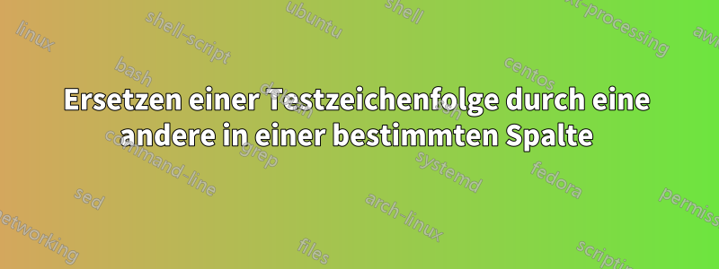Ersetzen einer Testzeichenfolge durch eine andere in einer bestimmten Spalte