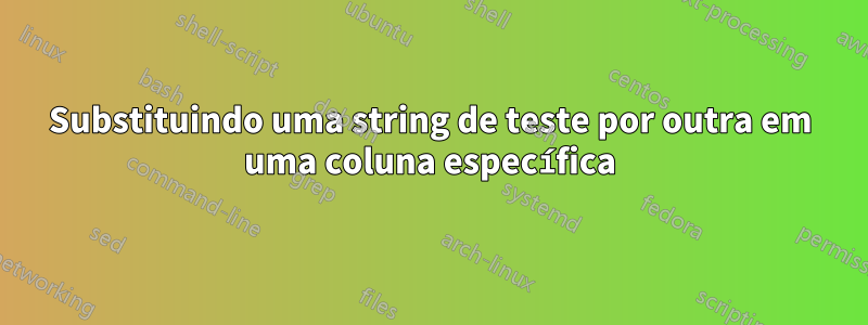 Substituindo uma string de teste por outra em uma coluna específica