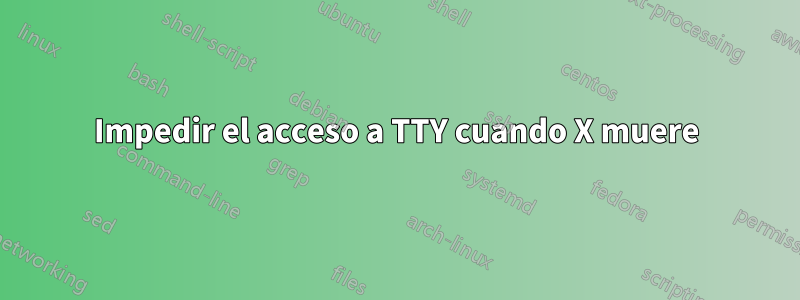 Impedir el acceso a TTY cuando X muere