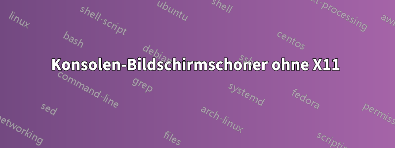 Konsolen-Bildschirmschoner ohne X11
