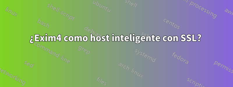 ¿Exim4 como host inteligente con SSL?