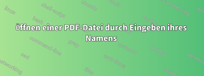 Öffnen einer PDF-Datei durch Eingeben ihres Namens