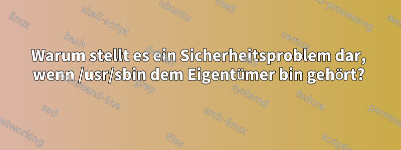 Warum stellt es ein Sicherheitsproblem dar, wenn /usr/sbin dem Eigentümer bin gehört?