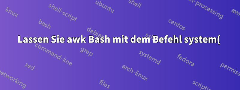 Lassen Sie awk Bash mit dem Befehl system() verwenden