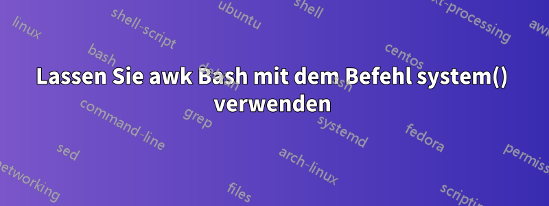 Lassen Sie awk Bash mit dem Befehl system() verwenden