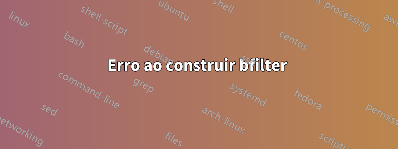 Erro ao construir bfilter