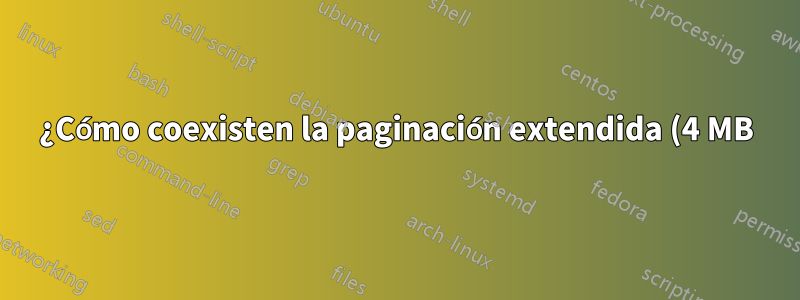 ¿Cómo coexisten la paginación extendida (4 MB) y la regular (4 KB)?