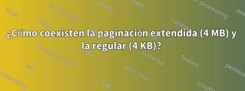 ¿Cómo coexisten la paginación extendida (4 MB) y la regular (4 KB)?