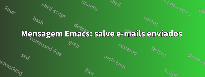 Mensagem Emacs: salve e-mails enviados