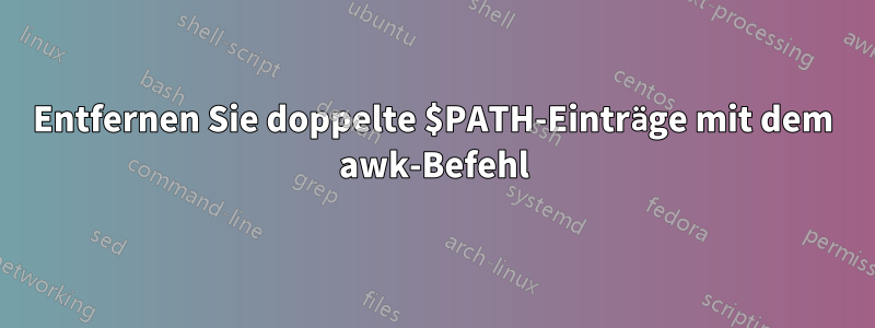 Entfernen Sie doppelte $PATH-Einträge mit dem awk-Befehl