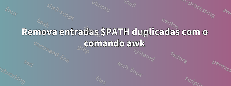 Remova entradas $PATH duplicadas com o comando awk