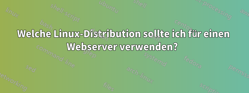 Welche Linux-Distribution sollte ich für einen Webserver verwenden? 