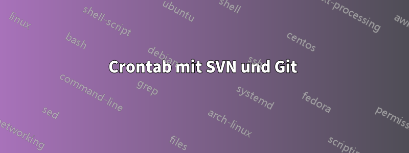 Crontab mit SVN und Git