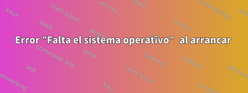 Error "Falta el sistema operativo" al arrancar