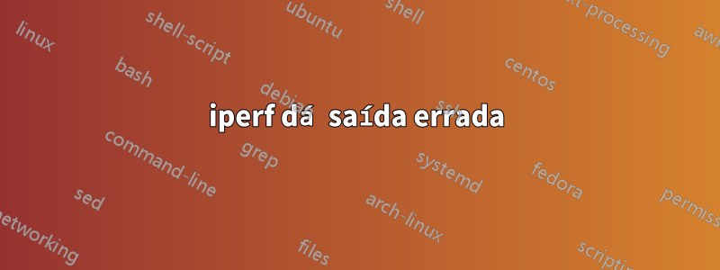 iperf dá saída errada