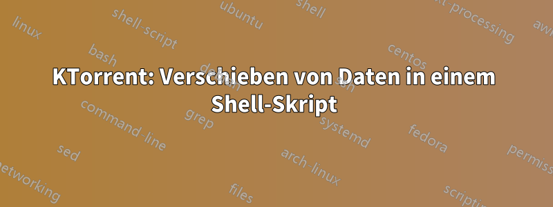 KTorrent: Verschieben von Daten in einem Shell-Skript